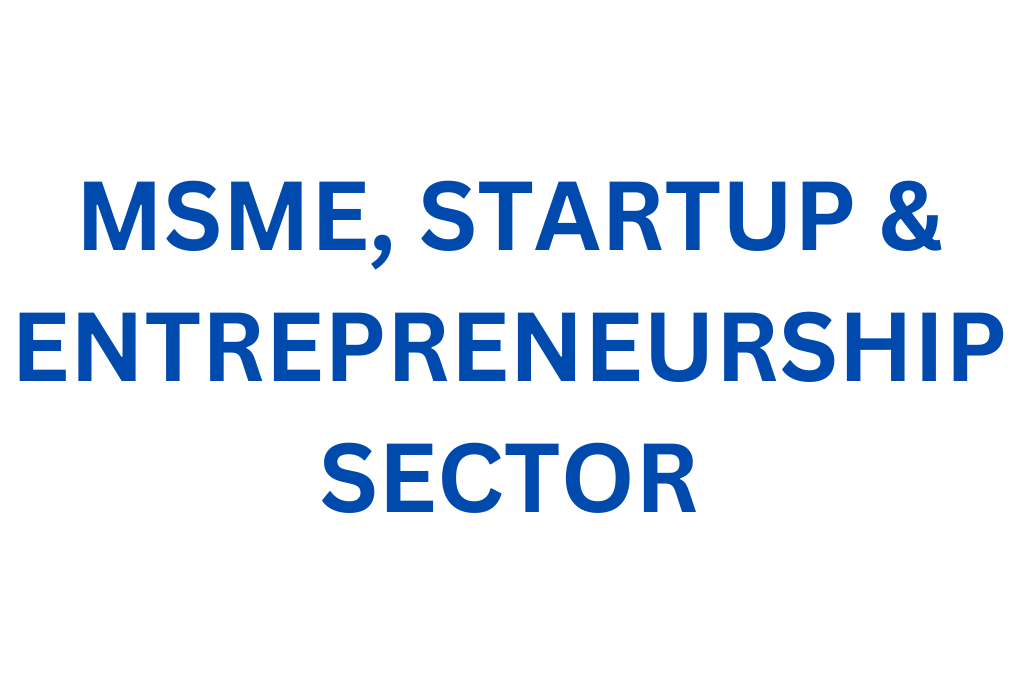 MSME, STARTUP & ENTREPRENEURSHIP SECTOR